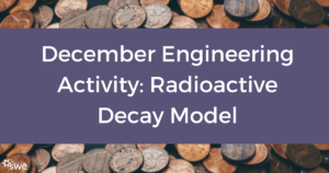 december-engineering-activity:-radioactive-decay-model